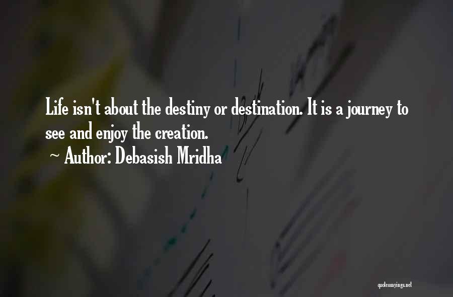 Life Is About The Journey Quotes By Debasish Mridha