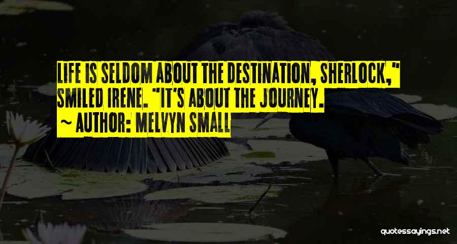 Life Is About The Journey Quotes By Melvyn Small