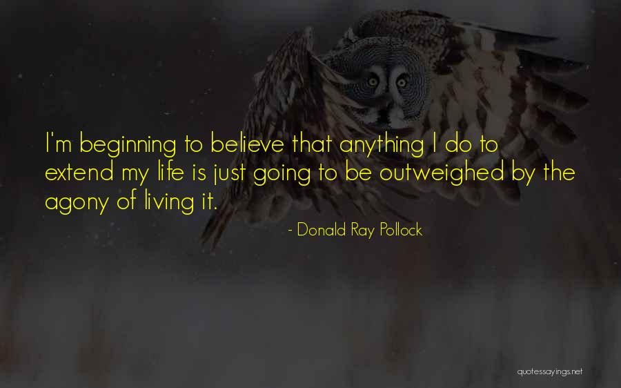 Life Is Agony Quotes By Donald Ray Pollock Life Is Agony Quotes By Donald Ray Pollock