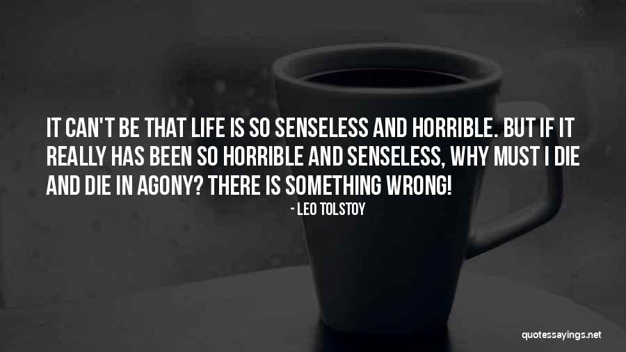 Life Is Agony Quotes By Leo Tolstoy Life Is Agony Quotes By Leo Tolstoy