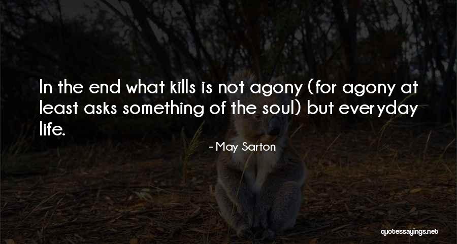 Life Is Agony Quotes By May Sarton Life Is Agony Quotes By May Sarton
