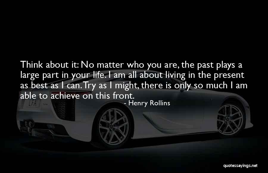 Life Is All About Living Quotes By Henry Rollins Life Is All About Living Quotes By Henry Rollins