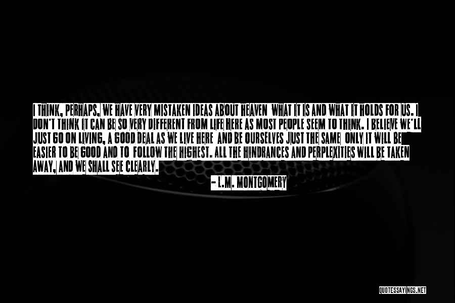 Life Is All About Living Quotes By L.M. Montgomery Life Is All About Living Quotes By L.M. Montgomery