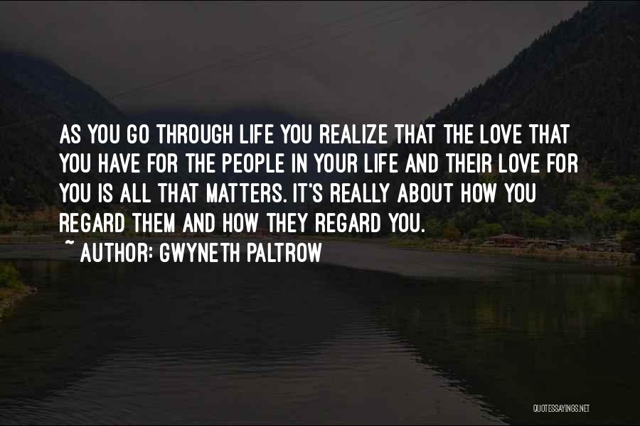 Life Is All About Love Quotes By Gwyneth Paltrow