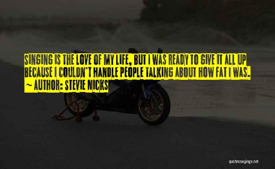 Life Is All About Love Quotes By Stevie Nicks