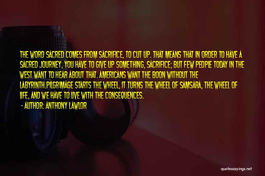 Life Is All About Sacrifice Quotes By Anthony Lawlor