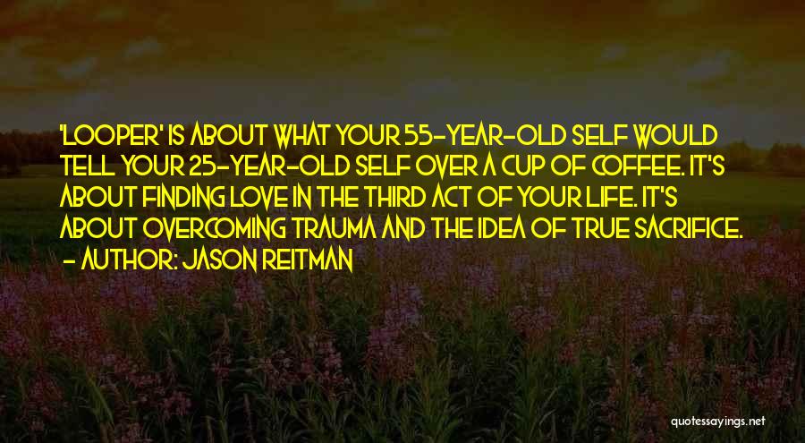 Life Is All About Sacrifice Quotes By Jason Reitman