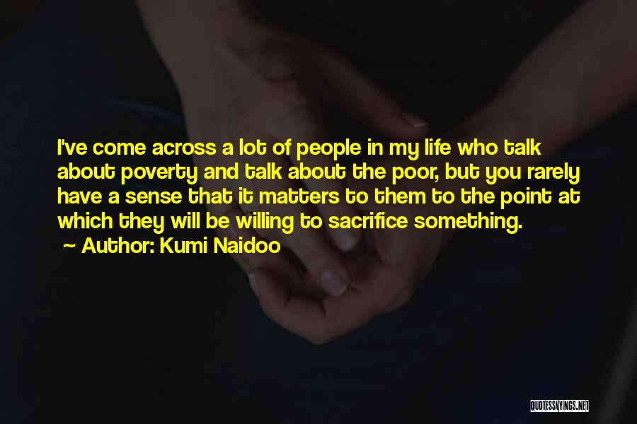 Life Is All About Sacrifice Quotes By Kumi Naidoo