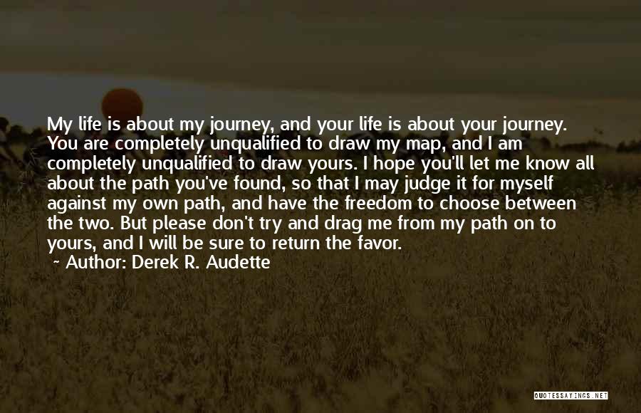 Life Is All About The Journey Quotes By Derek R. Audette