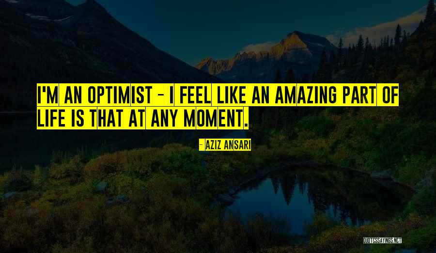 Life Is Amazing Quotes By Aziz Ansari Life Is Amazing Quotes By Aziz Ansari