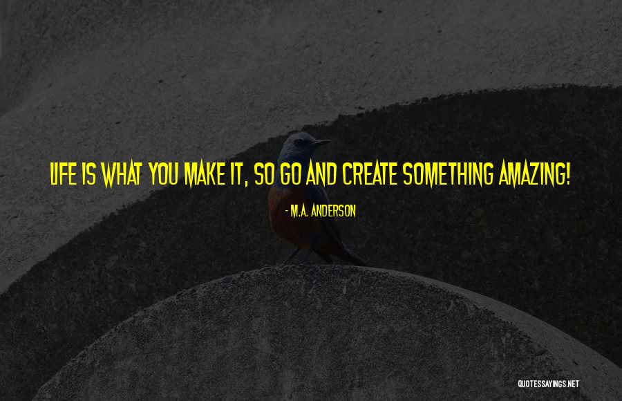Life Is Amazing Quotes By M.A. Anderson Life Is Amazing Quotes By M.A. Anderson