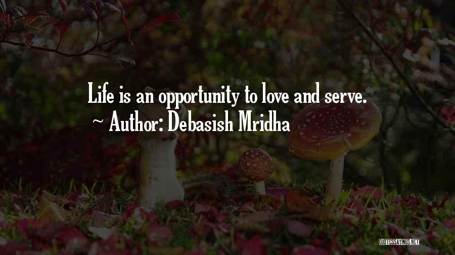 Life Is An Opportunity Quotes By Debasish Mridha