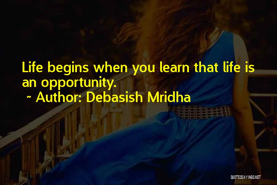 Life Is An Opportunity Quotes By Debasish Mridha