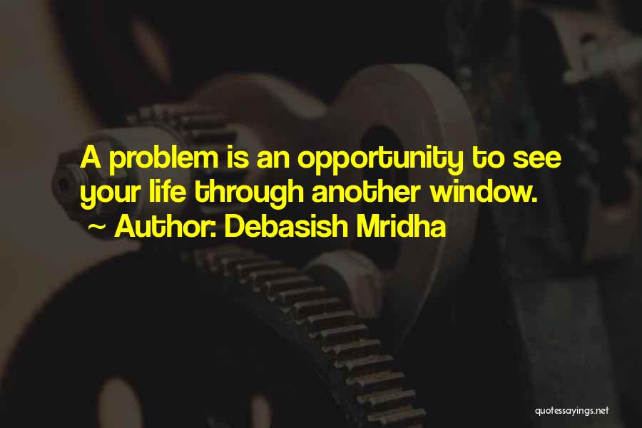 Life Is An Opportunity Quotes By Debasish Mridha