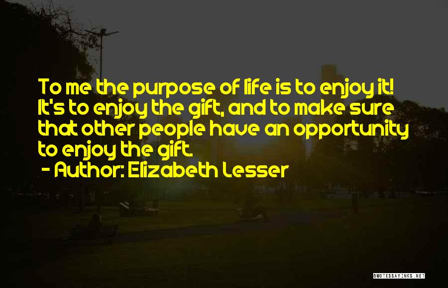 Life Is An Opportunity Quotes By Elizabeth Lesser