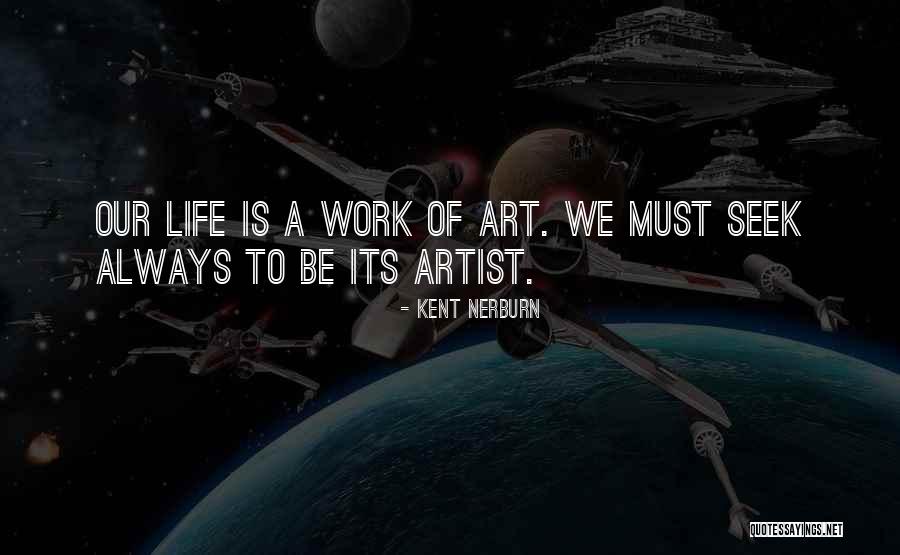 Life Is Art Quotes By Kent Nerburn Life Is Art Quotes By Kent Nerburn