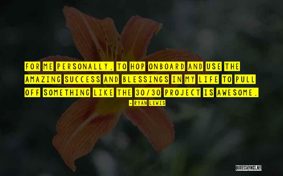 Life Is Awesome Quotes By Ryan Lewis Life Is Awesome Quotes By Ryan Lewis