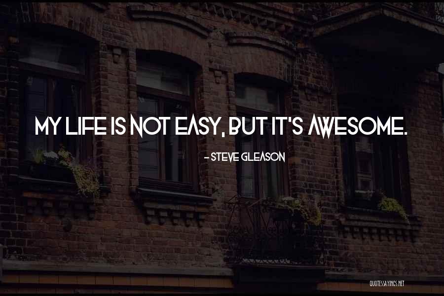 Life Is Awesome Quotes By Steve Gleason Life Is Awesome Quotes By Steve Gleason