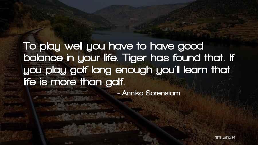 Life Is Balance Quotes By Annika Sorenstam Life Is Balance Quotes By Annika Sorenstam