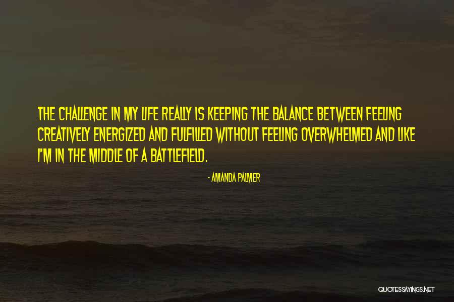 Life Is Battlefield Quotes By Amanda Palmer Life Is Battlefield Quotes By Amanda Palmer