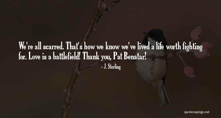 Life Is Battlefield Quotes By J. Sterling Life Is Battlefield Quotes By J. Sterling