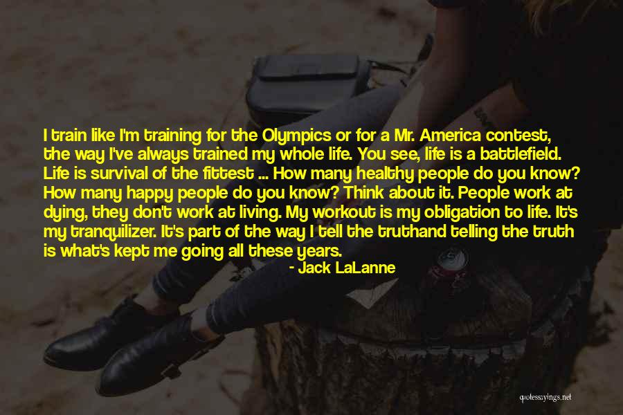 Life Is Battlefield Quotes By Jack LaLanne Life Is Battlefield Quotes By Jack LaLanne