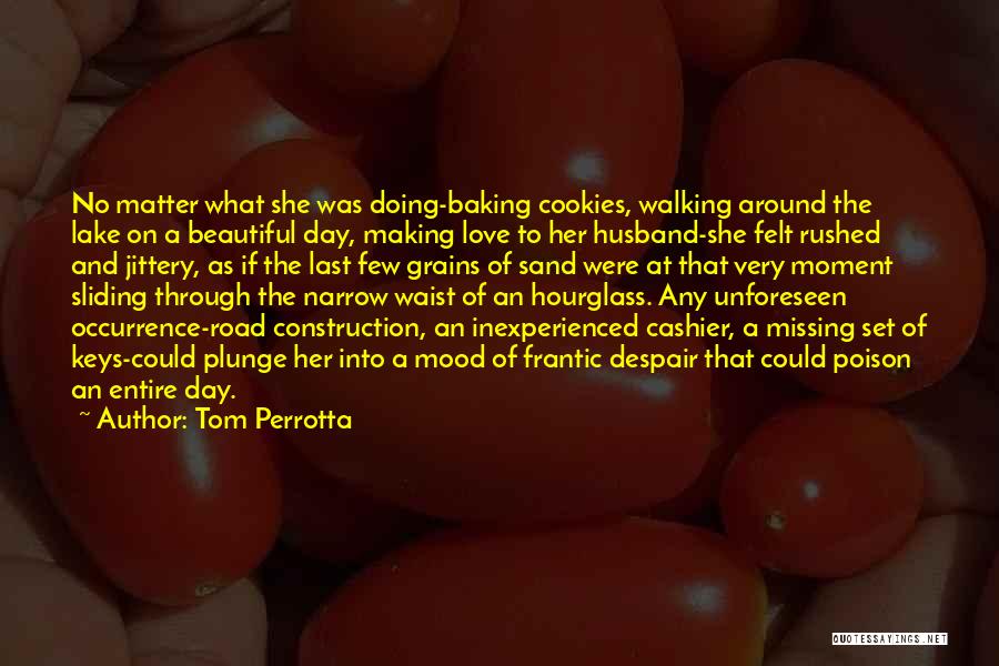 Life Is Beautiful No Matter What Quotes By Tom Perrotta