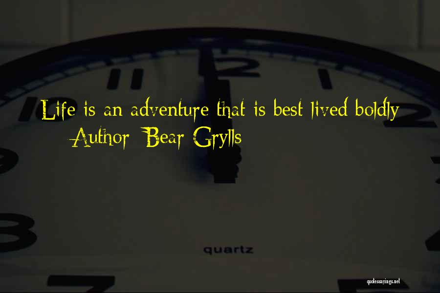 Life Is Best Lived Quotes By Bear Grylls