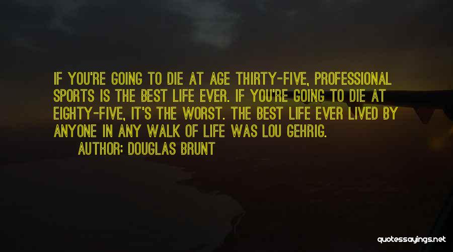 Life Is Best Lived Quotes By Douglas Brunt