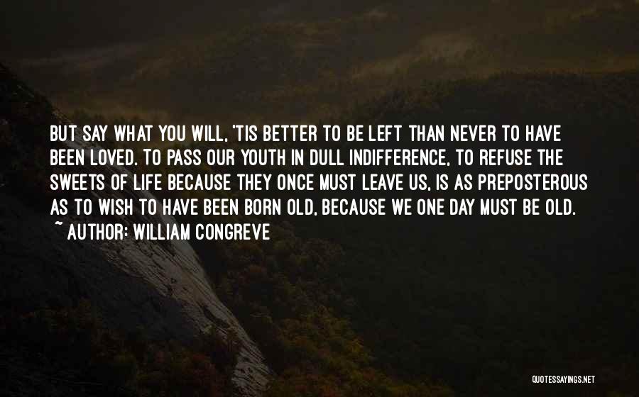 Life Is Better Because Of You Quotes By William Congreve