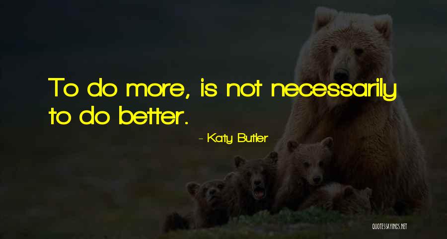 Life Is Better Quotes By Katy Butler Life Is Better Quotes By Katy Butler