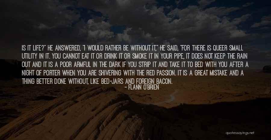 Life Is Better With You In It Quotes By Flann O'Brien Life Is Better With You In It Quotes By Flann O'Brien