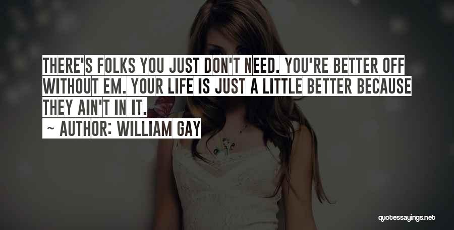Life Is Better Without You Quotes By William Gay