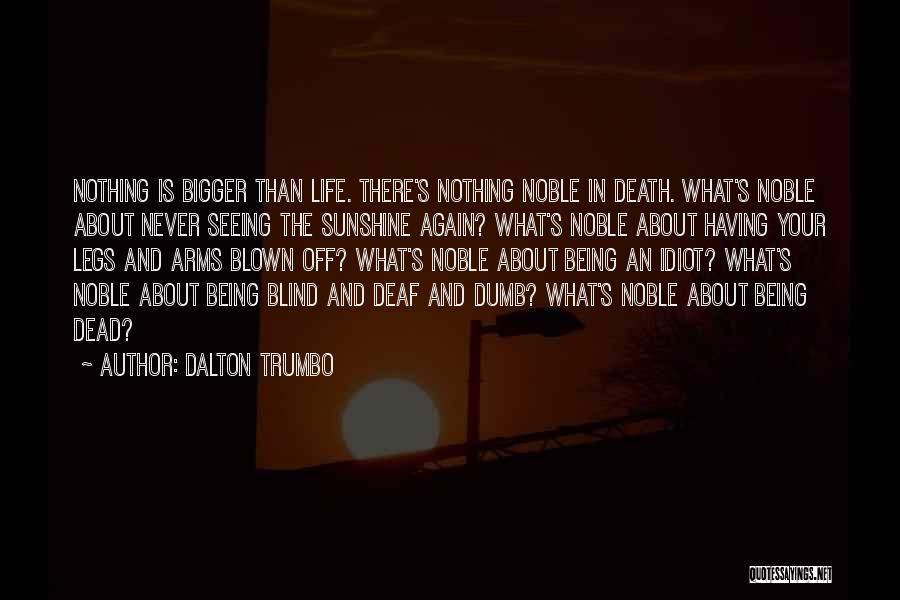 Life Is Bigger Quotes By Dalton Trumbo