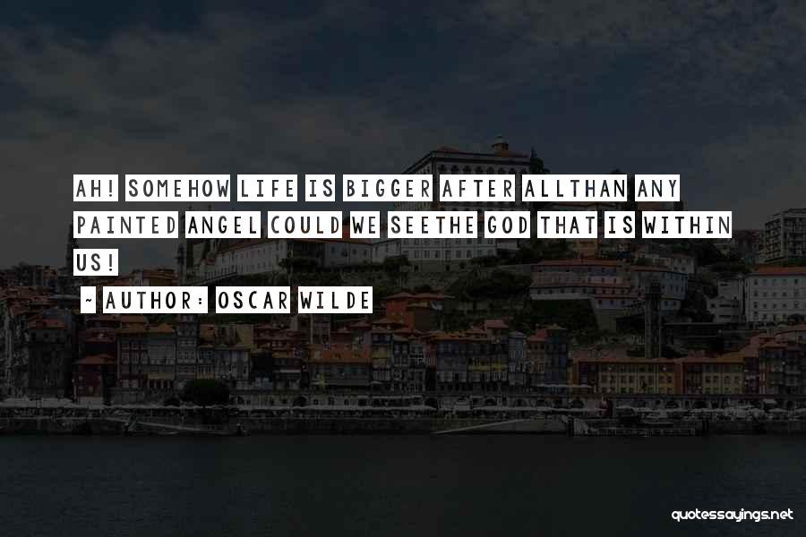 Life Is Bigger Quotes By Oscar Wilde