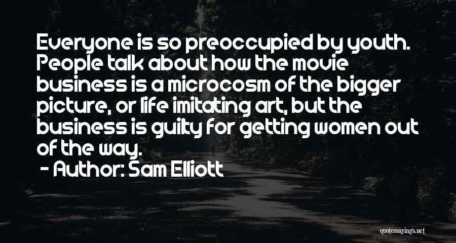 Life Is Bigger Quotes By Sam Elliott
