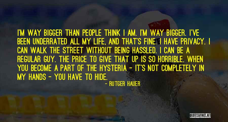Life Is Bigger Than You Quotes By Rutger Hauer Life Is Bigger Than You Quotes By Rutger Hauer
