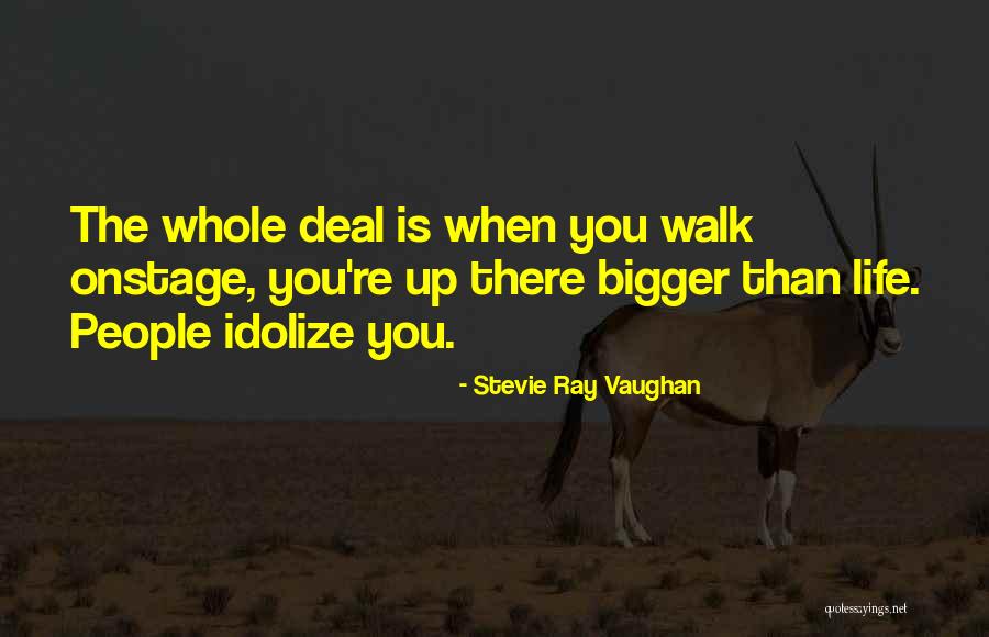 Life Is Bigger Than You Quotes By Stevie Ray Vaughan Life Is Bigger Than You Quotes By Stevie Ray Vaughan