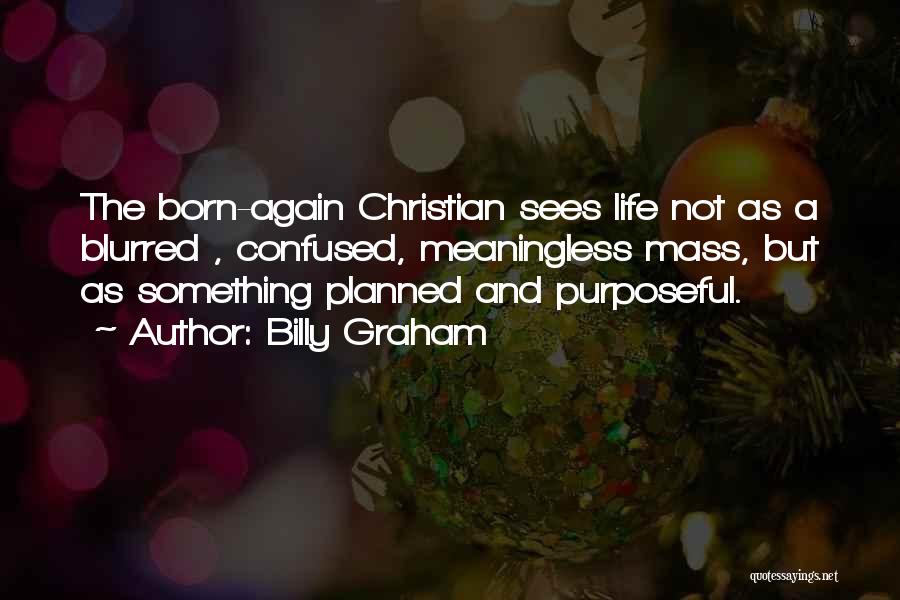 Life Is Blurred Quotes By Billy Graham