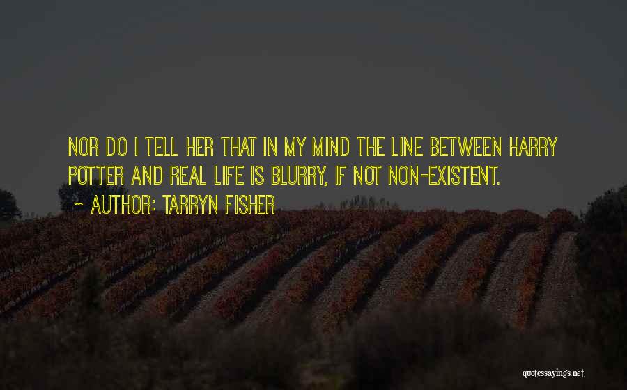 Life Is Blurry Quotes By Tarryn Fisher