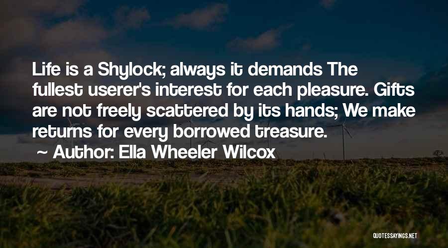 Life Is Borrowed Quotes By Ella Wheeler Wilcox