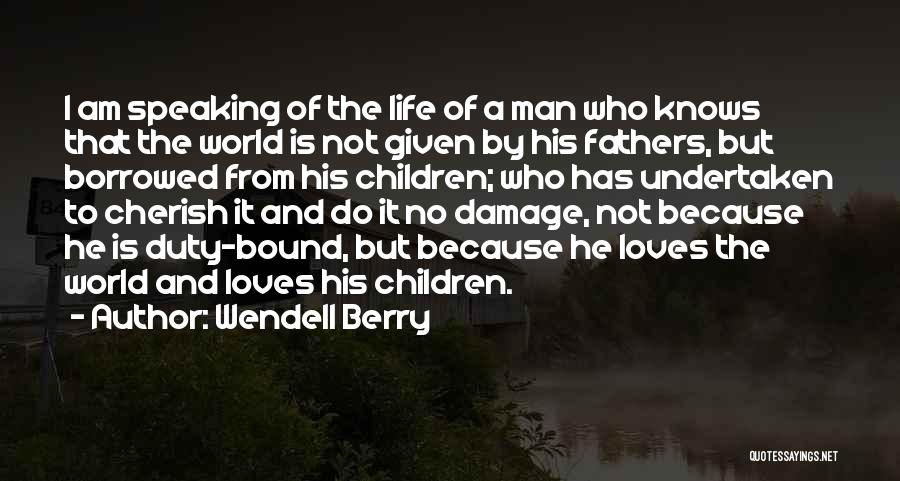 Life Is Borrowed Quotes By Wendell Berry