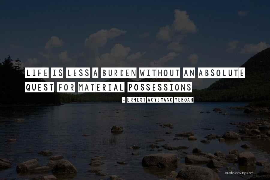 Life Is Burden Quotes By Ernest Agyemang Yeboah Life Is Burden Quotes By Ernest Agyemang Yeboah