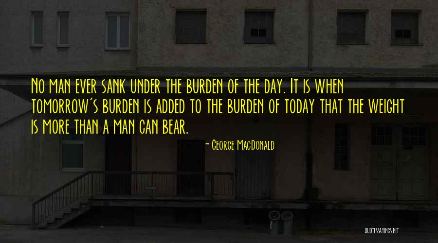 Life Is Burden Quotes By George MacDonald Life Is Burden Quotes By George MacDonald