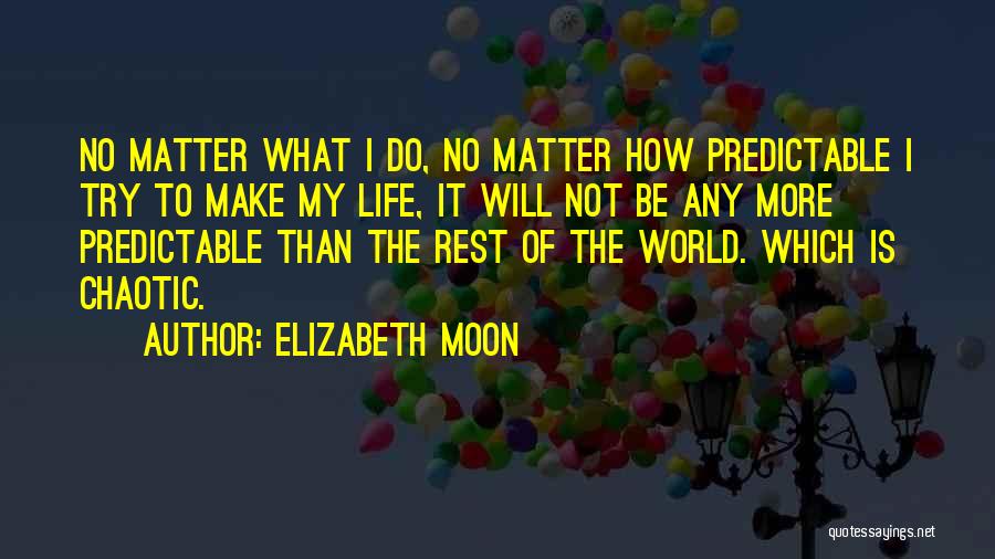 Life Is Chaotic Quotes By Elizabeth Moon