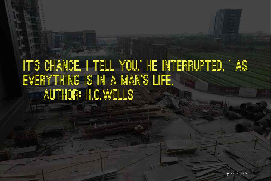 Life Is Chaotic Quotes By H.G.Wells