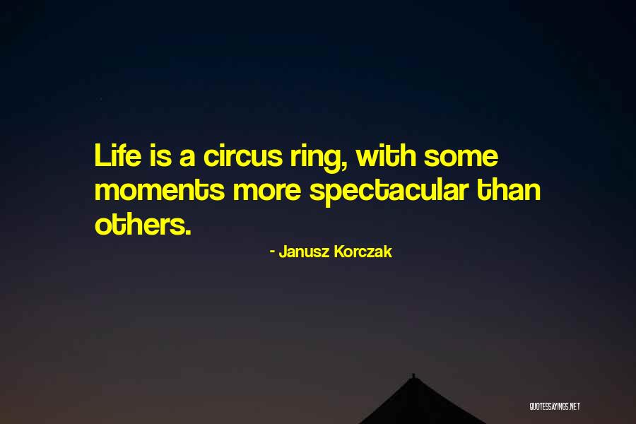 Life Is Circus Quotes By Janusz Korczak Life Is Circus Quotes By Janusz Korczak