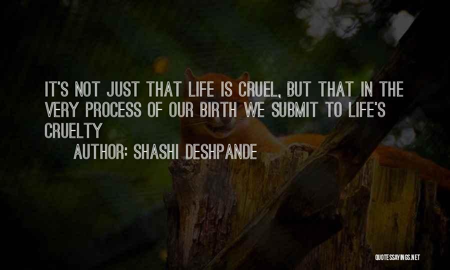 Life Is Cruel Quotes By Shashi Deshpande