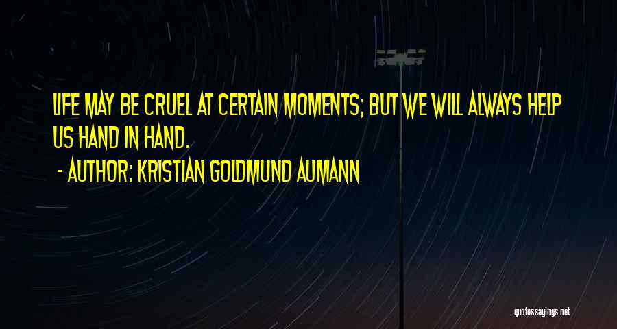 Life Is Cruel Sometimes Quotes By Kristian Goldmund Aumann