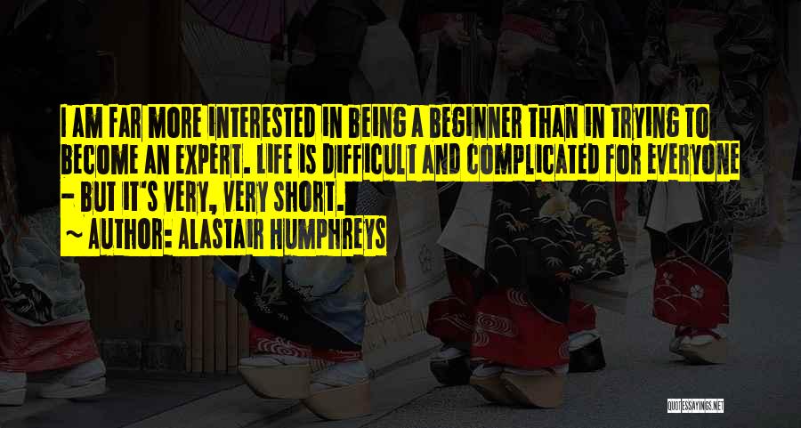 Life Is Difficult Quotes By Alastair Humphreys